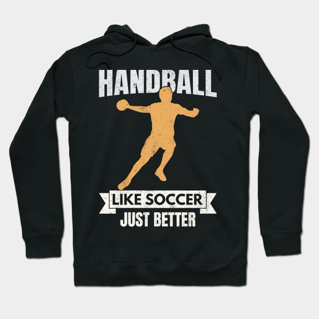 Handball Is Like Soccor Just Better Hoodie by Krishnansh W.